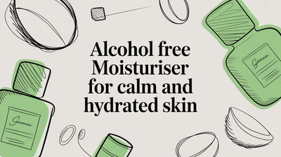 Finding Your Alcohol Free Moisturiser: A Guide to Calmer, Hydrated Skin