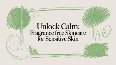 Finding Calm: A Guide to Fragrance-Free Skincare for Sensitive Skin