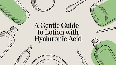 A Gentle Guide to Lotion With Hyaluronic Acid