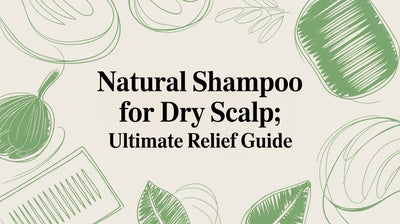 Natural Shampoo for Dry Scalp: Ultimate Relief Guide