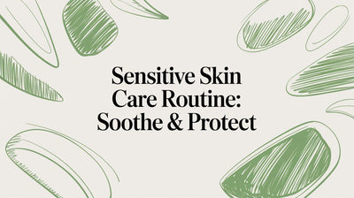 Sensitive Skin Care Routine: Soothe & Protect